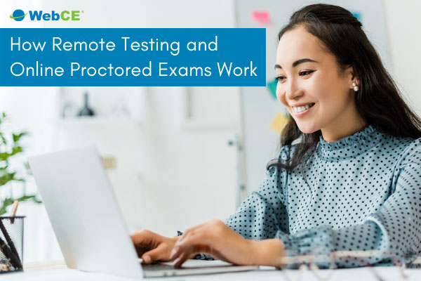 Experts at WebCE explain how online exam proctoring and remote exams work, if they're safe, and who needs them